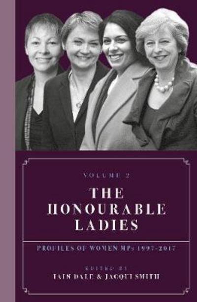 Cover for Dale, Iain (Ed) · The Honourable Ladies: Profiles of Women MPs 1997-2019 (Innbunden bok) [Volume II edition] (2019)