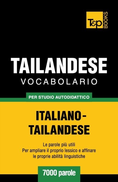 Cover for Andrey Taranov · Vocabolario Italiano-Thailandese per studio autodidattico - 7000 parole - Italian Collection (Paperback Bog) (2018)