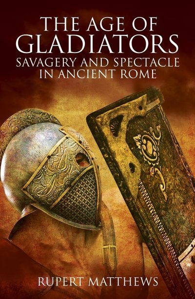 Cover for Rupert Matthews · The Age of Gladiators: Savagery and Spectacle in Ancient Rome (Paperback Book) (2019)