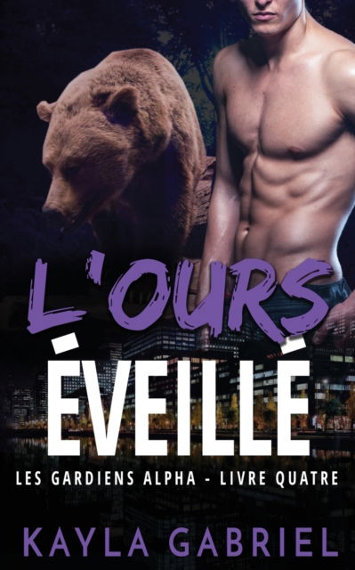 Cover for Kayla Gabriel · L'Ours eveille - Les Gardiens Alpha (Pocketbok) (2020)