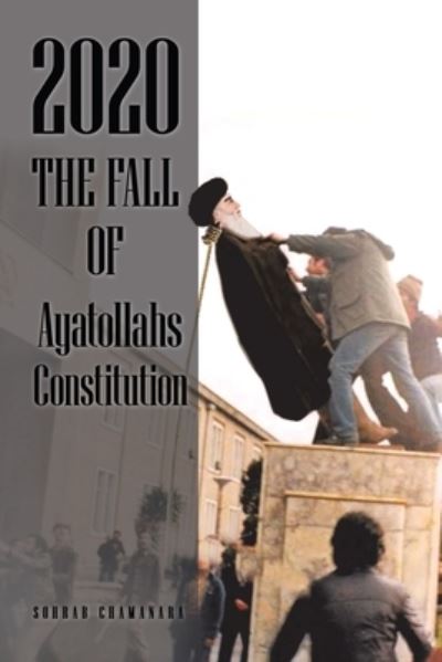 Cover for Sohrab Chamanara · 2020 the Fall of Ayatollahs Constitution (Book) (2020)