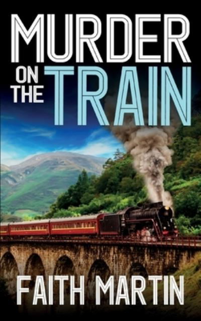 Cover for Faith Martin · MURDER ON THE TRAIN a gripping crime mystery full of twists - Di Hillary Greene (Taschenbuch) (2024)