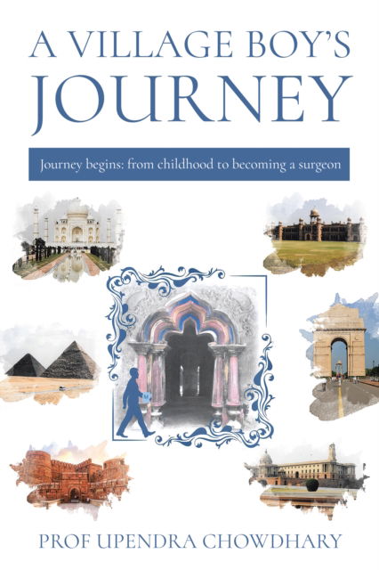 Cover for Professor Upendra Chowdhary · A Village Boy’s Journey: Volume One - From Childhood to Becoming a Surgeon (Paperback Book) (2025)