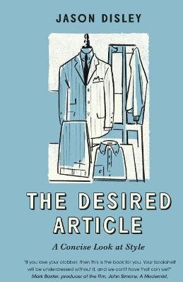 Cover for Jason Disley · The Desired Article: A Concise Look At Style (Paperback Book) (2022)