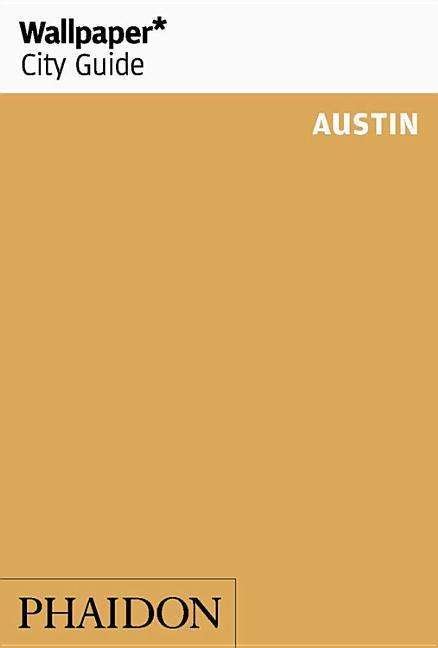 Wallpaper* City Guide Austin - Wallpaper - Wallpaper* - Livres - Phaidon Press Ltd - 9781838660451 - 12 mars 2020