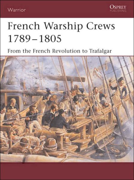 Cover for Terry Crowdy · French Warship Crews 1789-1805: From the French Revolution to Trafalgar - Warrior (Paperback Book) (2005)