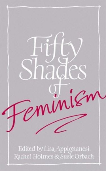 Cover for Lisa Appignanesi · Fifty Shades of Feminism (Hardcover Book) (2013)