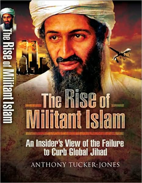 Cover for Anthony Tucker-jones · The Rise of Militant Islam: an Insider's View of the Failure to Curb Global Jihad (Hardcover Book) (2010)