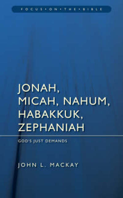 Cover for John L. Mackay · Jonah, Micah, Nahum, Habakkuk &amp; Zephaniah: God’s Just Demands - Focus on the Bible (Paperback Book) [Revised edition] (2008)