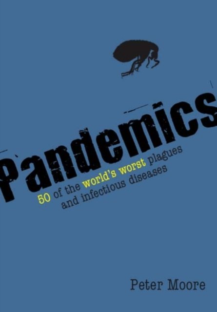 Cover for Peter Moore · Pandemics: 50 of the World's Worst Plagues and Infectious Diseases (Paperback Bog) (2009)
