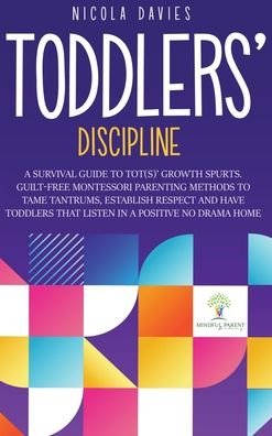 Cover for Nicola Davies · Toddlers' Discipline: A Survival Guide to Tot (s)' Growth Spurts. Guilt-Free Mindful Parenting Methods to Tame Tantrums, Establish Respect and Have Toddlers That Listen in a Positive No Drama Home (Hardcover Book) (2021)