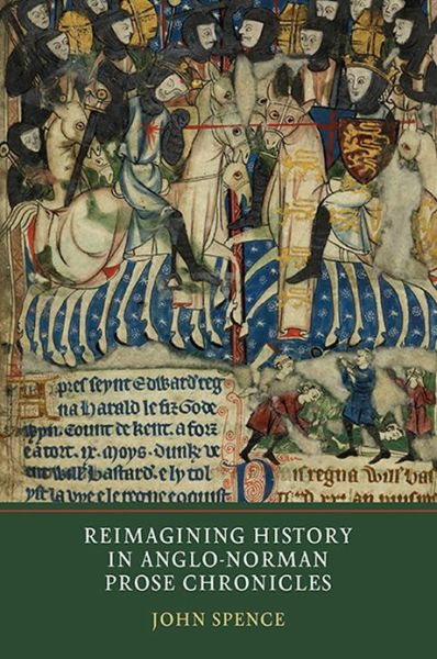 Cover for John Spence · Reimagining History in Anglo-norman Prose Chronicles (Inbunden Bok) (2013)