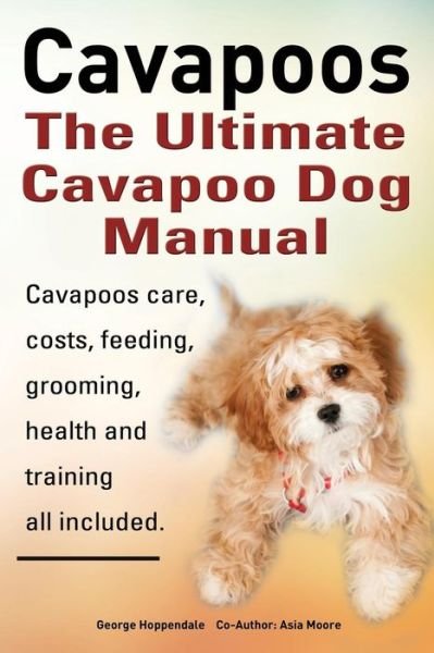 Cover for Asia Moore · Cavapoos. Cavoodle. Cavadoodle. the Ultimate Cavapoo Dog Manual. Cavapoos Care, Costs, Feeding, Grooming, Health and Training. (Pocketbok) (2014)