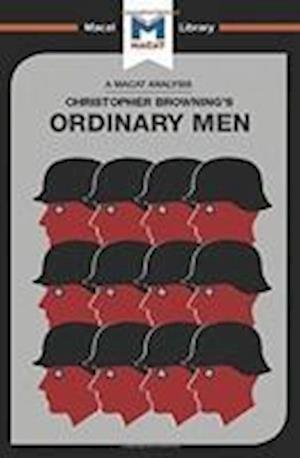 Cover for Tom Stammers · Ordinary Men: Reserve Police Batallion 101 and the Final Solution in Poland - The Macat Library (MISC) (2017)