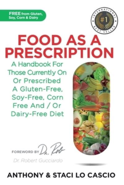 Cover for Anthony Lo Cascio · Food As A Prescription: A Handbook for Those Currently On or Prescribed a Gluten-Free, Soy-Free, Corn-Free and/or Dairy-Free Diet (Paperback Book) (2021)