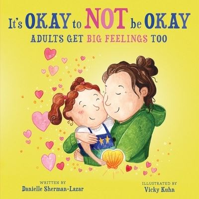 Cover for Danielle Sherman-Lazar · It's Okay to Not Be Okay: Adults get Big Feelings too (Paperback Book) (2021)