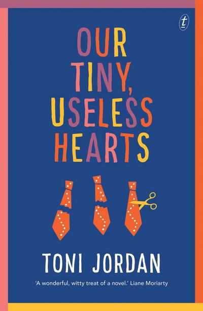 Cover for Toni Jordan · Our tiny, useless hearts (Book) (2017)