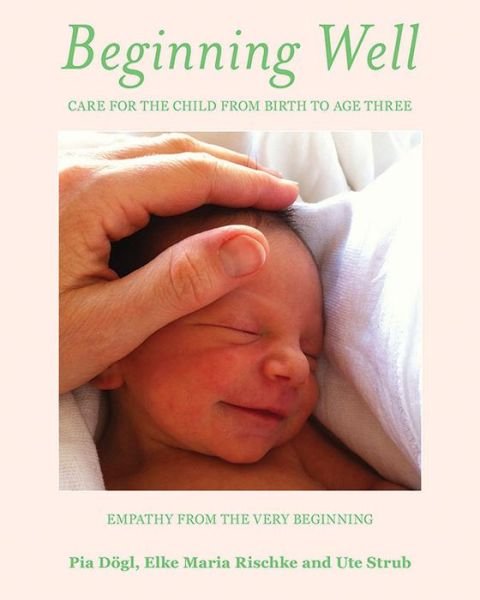 Cover for Pia Doegl · Beginning Well: Care For The Child From Birth to Age Three (Taschenbuch) (2019)