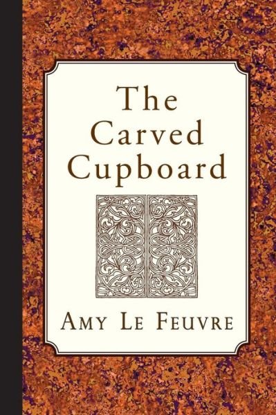 Cover for Amy Le Feuvre · The Carved Cupboard (Pocketbok) (2015)