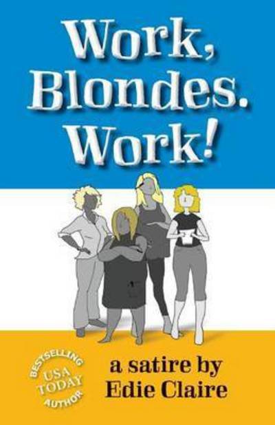 Cover for Edie Claire · Work, Blondes. Work! (Paperback Book) (2016)