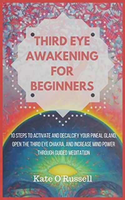 Third Eye Awakening for Beginners - Kate O' Russell - Książki - Kyle Andrew Robertson - 9781954797451 - 29 marca 2021