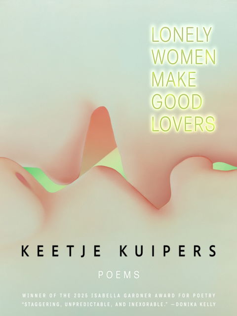 Cover for Keetje Kuipers · Lonely Women Make Good Lovers (Paperback Book) (2025)