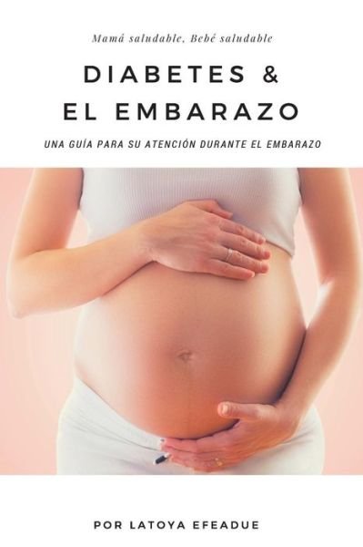 Cover for Latoya Efeadue · Diabetes &amp; El Embarazo (Pocketbok) (2017)