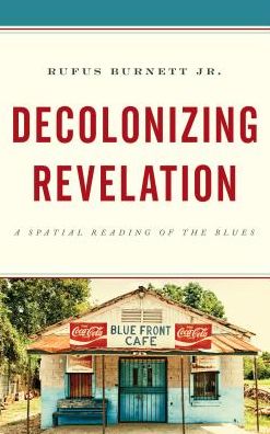 Cover for Rufus Burnett · Decolonizing Revelation: A Spatial Reading of the Blues (Hardcover Book) (2018)