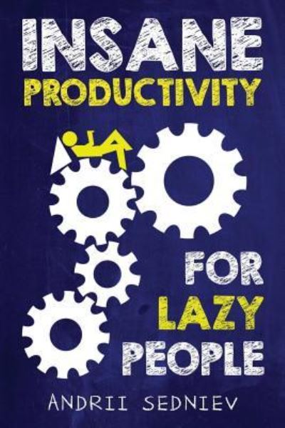 Cover for Andrii Sedniev · Insane Productivity for Lazy People (Paperback Book) (2017)