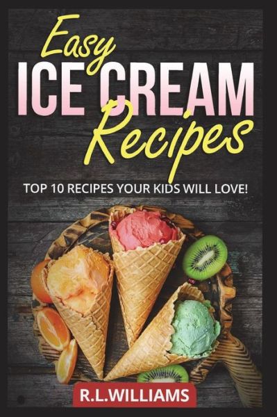 Cover for R L Williams · Easy Ice Cream Recipes (Paperback Book) (2018)