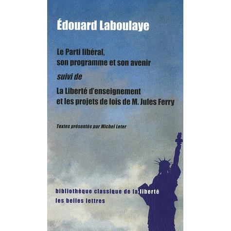 Cover for Edouard Laboulaye · Le Parti Liberal, Son Programme et Son Avenir: Suivi De La Liberte D'enseignement et Les Projets De Loi De M. Jules Ferry (Bibliotheque Classique De La Liberte) (French Edition) (Paperback Book) [French, Hors-collection edition] (2007)