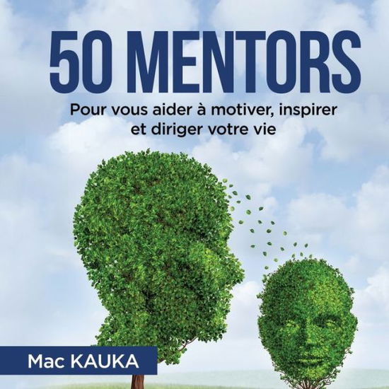 Cover for Mac Kauka · 50 mentors: Pour vous aider a motiver, inspirer et diriger votre vie. (Paperback Book) (2019)