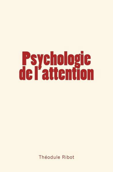 Psychologie de l'attention - Theodule Armand Ribot - Kirjat - Editions Le Mono - 9782366595451 - maanantai 11. joulukuuta 2017