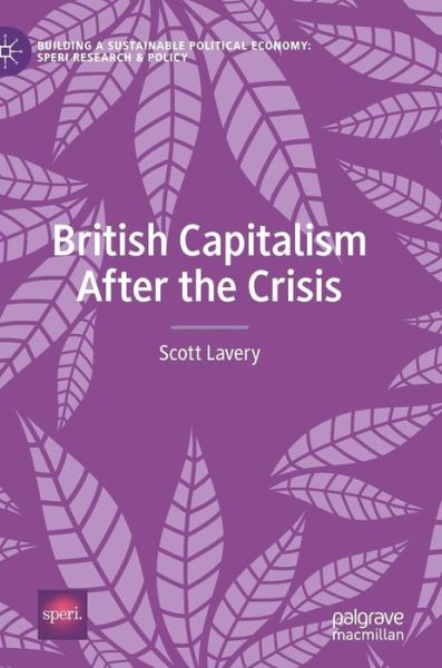 Cover for Scott Lavery · British Capitalism After the Crisis - Building a Sustainable Political Economy: SPERI Research &amp; Policy (Hardcover Book) [2019 edition] (2019)