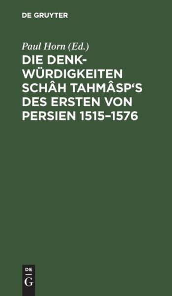 Cover for Paul Horn · Die Denkwurdigkeiten Schah Tahmasp's des Ersten von Persien 1515-1576 (Inbunden Bok) (1901)