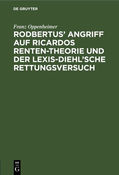 Cover for Franz Oppenheimer · Rodbertus' Angriff Auf Ricardos Renten-Theorie und der Lexis-Diehl'sche Rettungsversuch (Book) (2009)