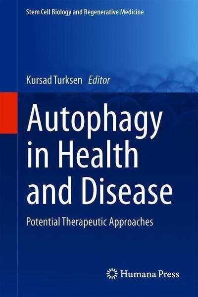 Cover for Autophagy in Health and Disease: Potential Therapeutic Approaches - Stem Cell Biology and Regenerative Medicine (Hardcover Book) [1st ed. 2018 edition] (2018)