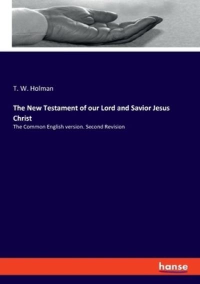 Cover for T W Holman · The New Testament of our Lord and Savior Jesus Christ (Paperback Bog) (2021)