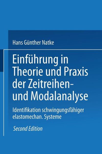 Einfuhrung in Theorie Und Praxis Der Zeitreihen- Und Modalanalyse: Identifikation Schwingungsfahiger Elastomechanischer Systeme - Grundlagen Der Ingenieurwissenschaften - Hans Gunther Natke - Bücher - Springer Fachmedien Wiesbaden - 9783528181451 - 1988