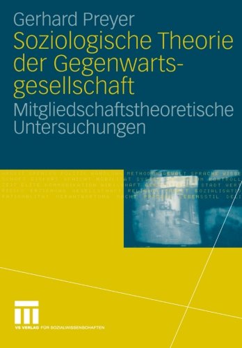 Cover for Preyer, Adjunct Professor Gerhard (Frankfurt University Germany) · Soziologische Theorie Der Gegenwartsgesellschaft: Mitgliedschaftstheoretische Untersuchungen (Paperback Book) [2006 edition] (2006)