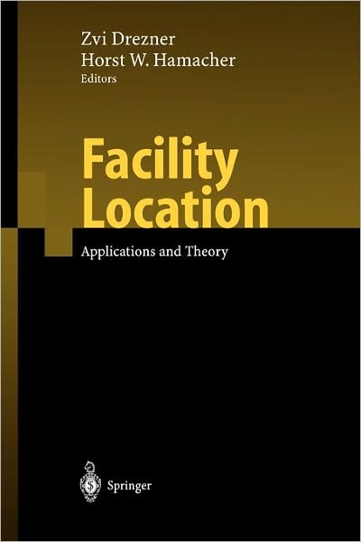 Cover for Zvi Drezner · Facility Location: Applications and Theory (Taschenbuch) [Softcover reprint of the original 1st ed. 2002 edition] (2004)
