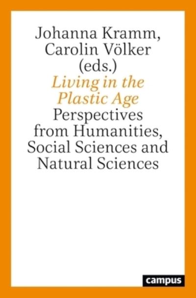 Cover for Johanna Kramm · Living in the Plastic Age: Perspectives from Humanities, Social Sciences and Natural Sciences (Paperback Book) (2023)