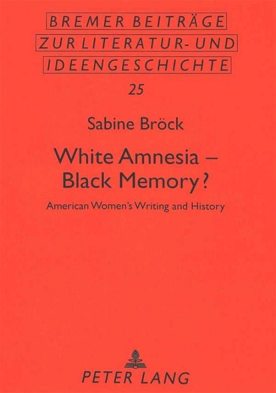 White Amnesia - Black Memory?: American Women's Writing and History - Bremer Beitrage zur Literatur- und Ideengeschichte - Sabine Brock - Books - Peter Lang GmbH - 9783631335451 - May 1, 1999