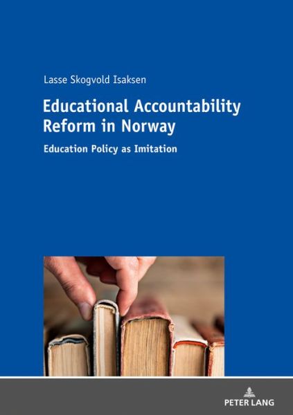 Cover for Lasse Skogvold Isaksen · Educational Accountability Reform in Norway: Education Policy as Imitation (Hardcover Book) [New edition] (2018)