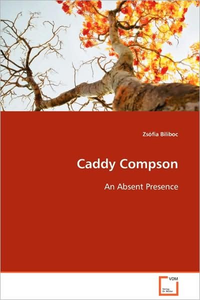 Cover for Zsófia Biliboc · Caddy Compson: an Absent Presence (Taschenbuch) (2008)