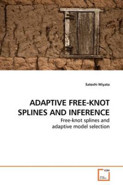 Cover for Satoshi Miyata · Adaptive Free-knot Splines and Inference: Free-knot Splines and Adaptive Model Selection (Paperback Book) (2009)