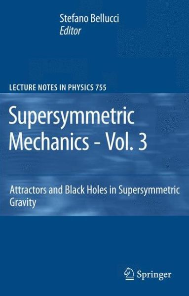 Cover for Stefano Bellucci · Supersymmetric Mechanics - Vol. 3: Attractors and Black Holes in Supersymmetric Gravity - Lecture Notes in Physics (Paperback Book) [Softcover reprint of hardcover 1st ed. 2008 edition] (2010)