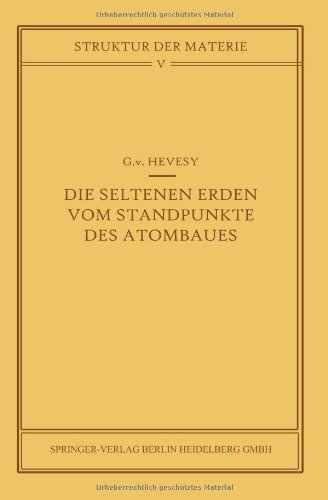 Cover for G V Hevesy · Die Seltenen Erden Vom Standpunkte Des Atombaus - Struktur Und Eigenschaften Der Materie in Einzeldarstellunge (Pocketbok) [Softcover Reprint of the Original 1st 1927 edition] (1927)