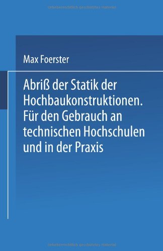 Cover for Max Foerster · Abriss Der Statik Der Hochbaukonstruktionen: Fur Den Gebrauch an Technischen Hochschulen Und in Der Praxis (Paperback Book) [1920 edition] (1920)