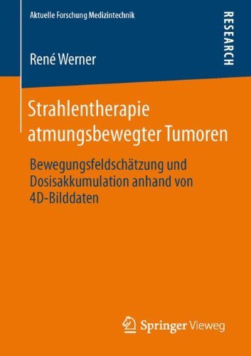 Cover for Rene Werner · Strahlentherapie Atmungsbewegter Tumoren: Bewegungsfeldschatzung Und Dosisakkumulation Anhand Von 4d-Bilddaten - Aktuelle Forschung Medizintechnik - Latest Research in Medic (Taschenbuch) [2013 edition] (2013)